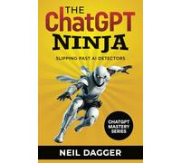 The ChatGPT Ninja: Slipping past AI Detectors (AI Wealth Engine - How to make money using Chat GPT and Generative AI)