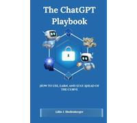 The ChatGPT Playbook: How to Use, Earn, and Stay Ahead of the Curve