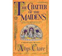 The Chatter of the Maidens (A Hawkenlye Mystery)