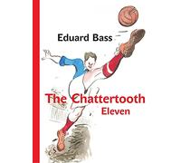 The Chattertooth Eleven: A Tale of a Czech Football Team for Boys Old and Young (Modern Czech Classics)
