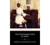 The Chautauqua Girls At Home: The Original 1877 Engaging Christian Family Novel