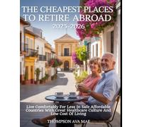 The Cheapest Places to Retire Abroad 2025-2026: Live Comfortably for Less in Safe Affordable Countries with Great Healthcare Culture and Low Cost of Living