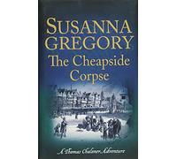 The Cheapside Corpse: The Tenth Thomas Chaloner Adventure (Adventures of Thomas Chaloner)