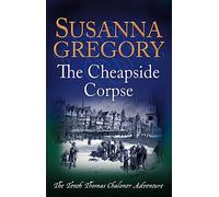 The Cheapside Corpse: The Tenth Thomas Chaloner Adventure (Adventures of Thomas Chaloner)