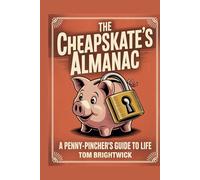 The Cheapskate's Almanac: A Penny-Pincher's Guide to Life (The Imperfections Guides)
