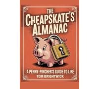 The Cheapskate's Almanac: A Penny-Pincher's Guide to Life (The Imperfections Guides)