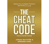 The Cheat Code Facilitator Guide: A Blueprint for Reentry Mentorship and Successful Supervision Completion