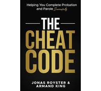 The Cheat Code: How You Complete Probation and Parole Successfully