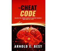 The Cheat Code: The Hidden Codes to Master Yourself and Win at Life