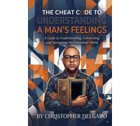 The Cheat Code to Understanding a Man's Feelings