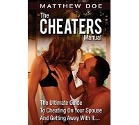 The Cheaters Manual: The Ultimate Guide To Cheating On Your Spouse And Getting Away With It....
