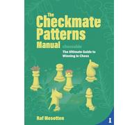 The Checkmate Patterns Manual: The Killer Moves Everyone Should Know