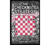 The Checkmate Strategy: A Strategy for Leadership and the Long Game - in Four Moves