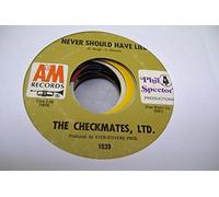 THE CHECKMATES, LTD. 45 RPM Never Should Have Lied / Love Is All I Have To Give
