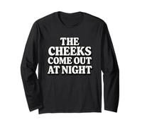 The Cheeks Come Out at Night Funny Sex Joke Adult Humor Long Sleeve T-Shirt