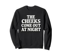 The Cheeks Come Out At Night Funny Sex Joke Adult Humor Sweatshirt