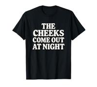 The Cheeks Come Out at Night Funny Sex Joke Adult Humor T-Shirt