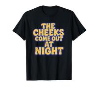 The Cheeks Come Out at Night Funny Sex Joke Adult Humor T-Shirt