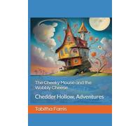 The Cheeky Mouse and the Wobbly Cheese: Chedder Hollow, Adventures