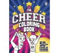 The Cheer Coloring Book: 50+ pages of coloring and activities for cheer athletes everywhere!: An exciting activity book for cheer athletes everywhere!: 1 (Active Kids Books)