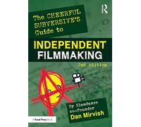 The Cheerful Subversive's Guide to Independent Filmmaking