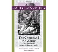 The Cheese and the Worms: The Cosmos of a Sixteenth-Century Miller by Ginzburg, Carlo (2013) Paperback
