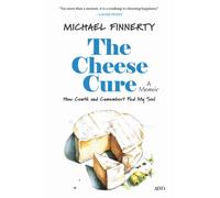The Cheese Cure : How Comte and Camembert Fed My Soul