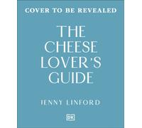 The Cheese Lover's Guide : A Flavour-focused Approach to the World of Cheese