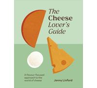 The Cheese Lover's Guide: A Flavour-focused Approach to the World of Cheese (Food Lover's Guide)