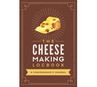 The Cheese Making Logbook: A Cheesemaker's Journal | Caseiculture Recipe Organizer Notebook to Write in Ingredients, Steps, Procedures, Measurements & Other Notes
