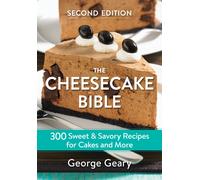 The Cheesecake Bible : 300 Sweet and Savory Recipes for Cakes and More