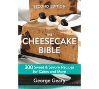 The Cheesecake Bible: 300 Sweet and Savory Recipes for Cakes and More