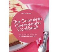 The Cheesecake Cookbook: The Ultimate Guide Of Cheesecake Recipes