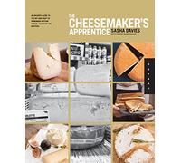 The Cheesemaker's Apprentice: An Insider's Guide to the Art and Craft of Homemade Artisan Cheese, Taught by the Masters