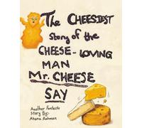 The Cheesiest Story of the Cheese-Loving Man, Mr. Cheese Say