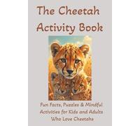 The Cheetah Activity Book: Fun Facts, Puzzles & Mindful Activities for Kids and Adults Who Love Cheetahs