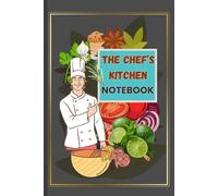 The Chef's Kitchen Notebook: "Capture, Create & Perfect Your Culinary Masterpieces". Best for food enthusiasts, professional chefs and students. ... for anyone passionate about cooking.