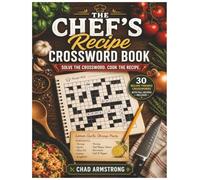 The Chef's Recipe Crossword Book: Solve the Crossword. Cook the Recipe.