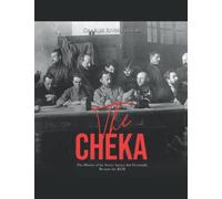 The Cheka: The History of the Soviet Agency that Eventually Became the KGB