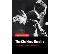 The Chekhov Theatre: A Century of the Plays in Performance