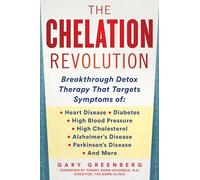 The Chelation Revolution: Breakthrough Detox Therapy, with a Foreword by Tammy Born Huizenga, D.O., Founder of the Born Clinic
