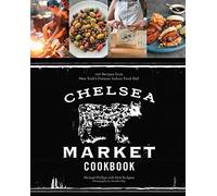 The Chelsea Market Cookbook: 100 Recipes from New York'sPremier Indoor Food Hall