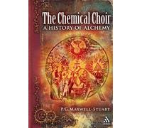 The Chemical Choir: A History of Alchemy