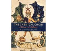 The Chemical Choir : A History of Alchemy