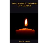 THE CHEMICAL HISTORY OF A CANDLE