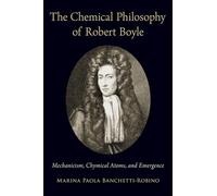 The Chemical Philosophy of Robert Boyle: Mechanicism, Chymical Atoms, and Emergence