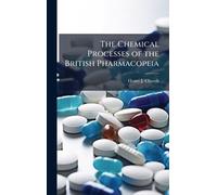 The Chemical Processes of the British Pharmacopeia