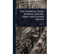 The Chemical Trade Journal and Oil, Paint and Colour Review