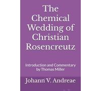 The Chemical Wedding of Christian Rosencreutz: Introduction and Commentary by Thomas Miller