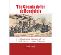 The Chemin de fer de Beaujolais: An illustrated history of the French narrow gauge tramway